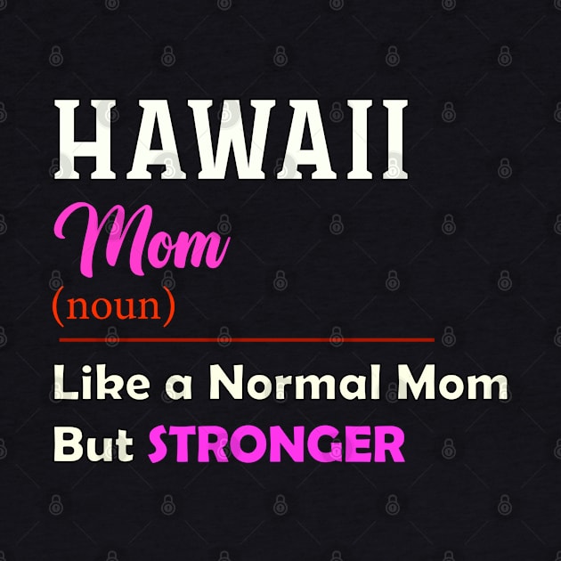 Hawaii Stronger Mom by QinoDesign